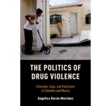 The Politics of Drug Violence: Criminals, Cops and Politicians in Colombia and Mexico